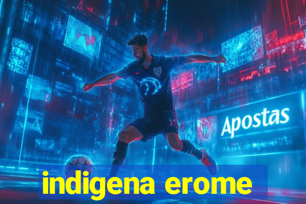 indigena erome